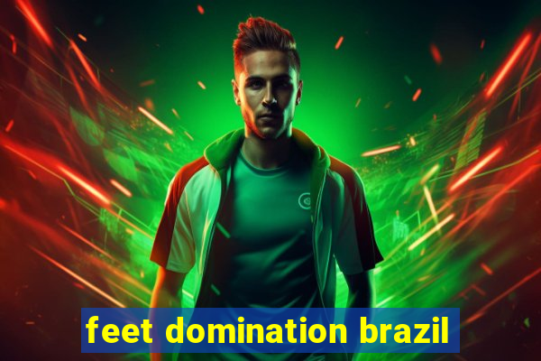 feet domination brazil